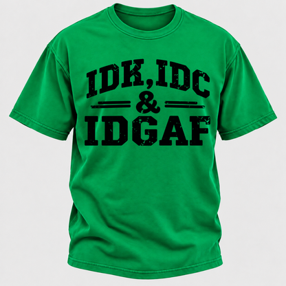 Idk Idc & Idgaf T-Shirts