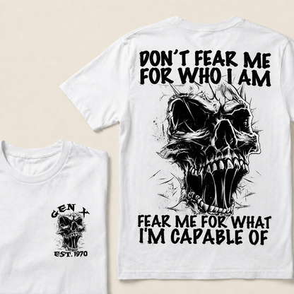Don't Fear Me For Who I Am Fear Me For What I'm Capable Of Custom  Est.Year T-Shirt