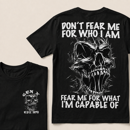 Don't Fear Me For Who I Am Fear Me For What I'm Capable Of Custom  Est.Year T-Shirt
