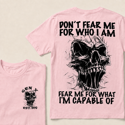Don't Fear Me For Who I Am Fear Me For What I'm Capable Of Custom  Est.Year T-Shirt