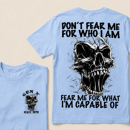Don't Fear Me For Who I Am Fear Me For What I'm Capable Of Custom  Est.Year T-Shirt