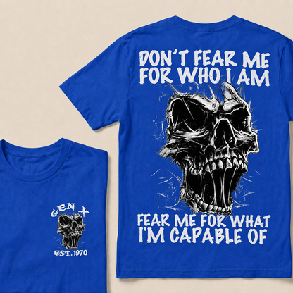 Don't Fear Me For Who I Am Fear Me For What I'm Capable Of Custom  Est.Year T-Shirt