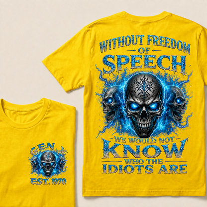 Without Freedom Of Speech We Would Not Know Who The Idiots Are Custom  Est.Year T-Shirt