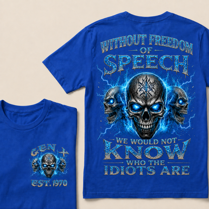 Without Freedom Of Speech We Would Not Know Who The Idiots Are Custom  Est.Year T-Shirt