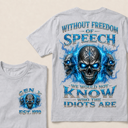 Without Freedom Of Speech We Would Not Know Who The Idiots Are Custom  Est.Year T-Shirt