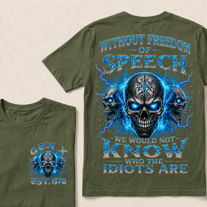 Without Freedom Of Speech We Would Not Know Who The Idiots Are Custom  Est.Year T-Shirt