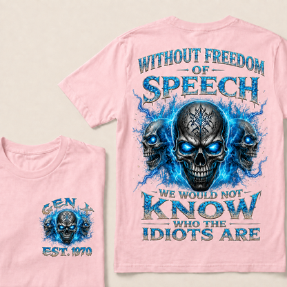 Without Freedom Of Speech We Would Not Know Who The Idiots Are Custom  Est.Year T-Shirt