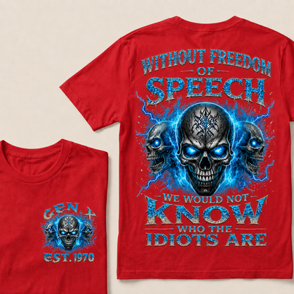 Without Freedom Of Speech We Would Not Know Who The Idiots Are Custom  Est.Year T-Shirt