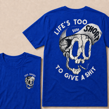 LIFE'S TOO SHORT TO GIVE A SHIT  T-Shirt