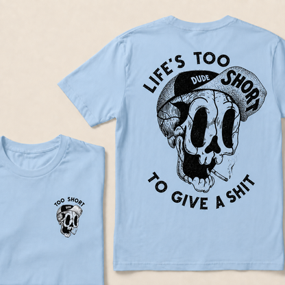 LIFE'S TOO SHORT TO GIVE A SHIT  T-Shirt