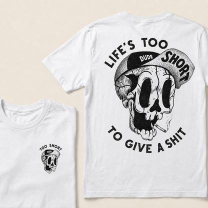 LIFE'S TOO SHORT TO GIVE A SHIT  T-Shirt