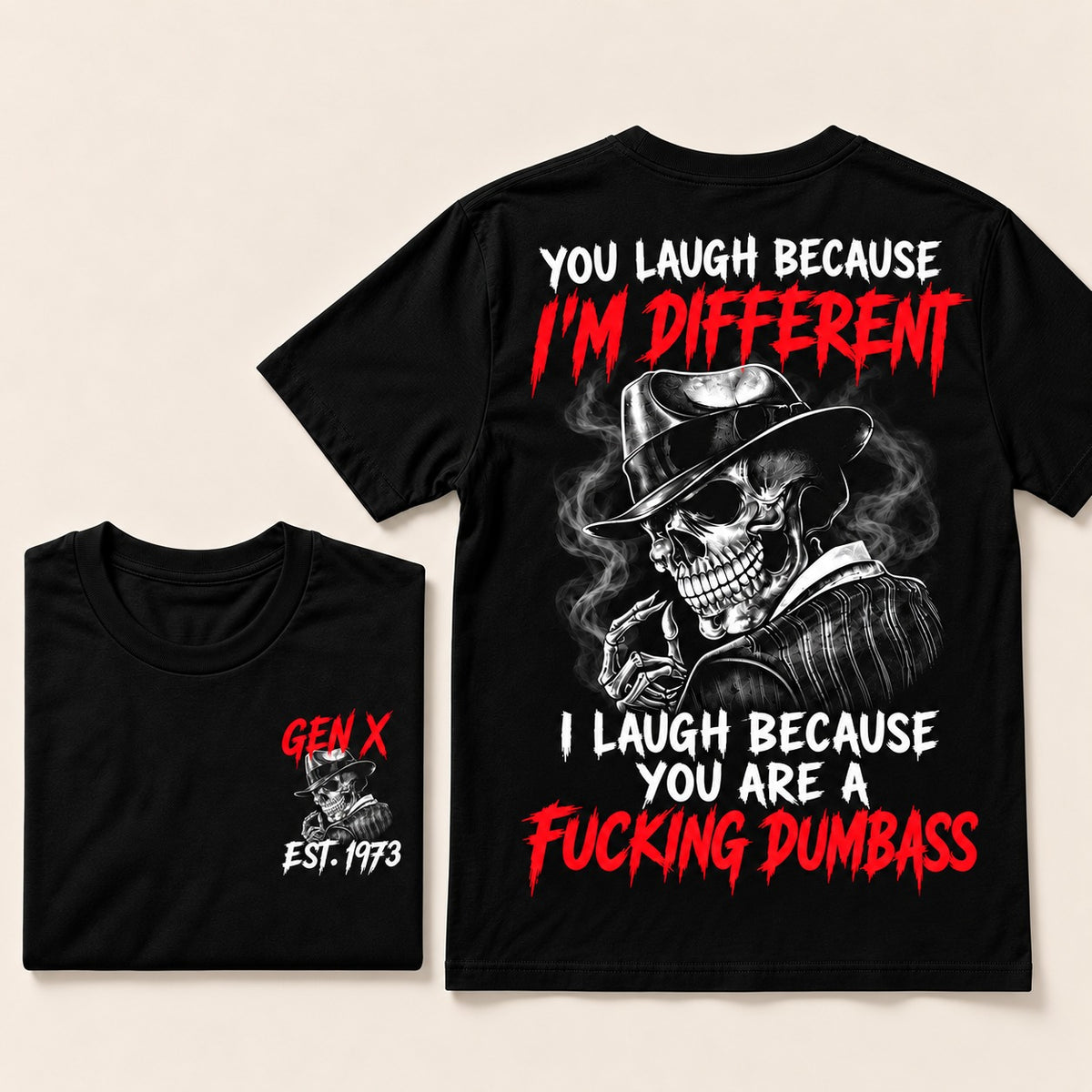 You Laugh Because I’m Different I Laugh Because You Are A Fucking Dumbass Gen X · Est. Year Tee