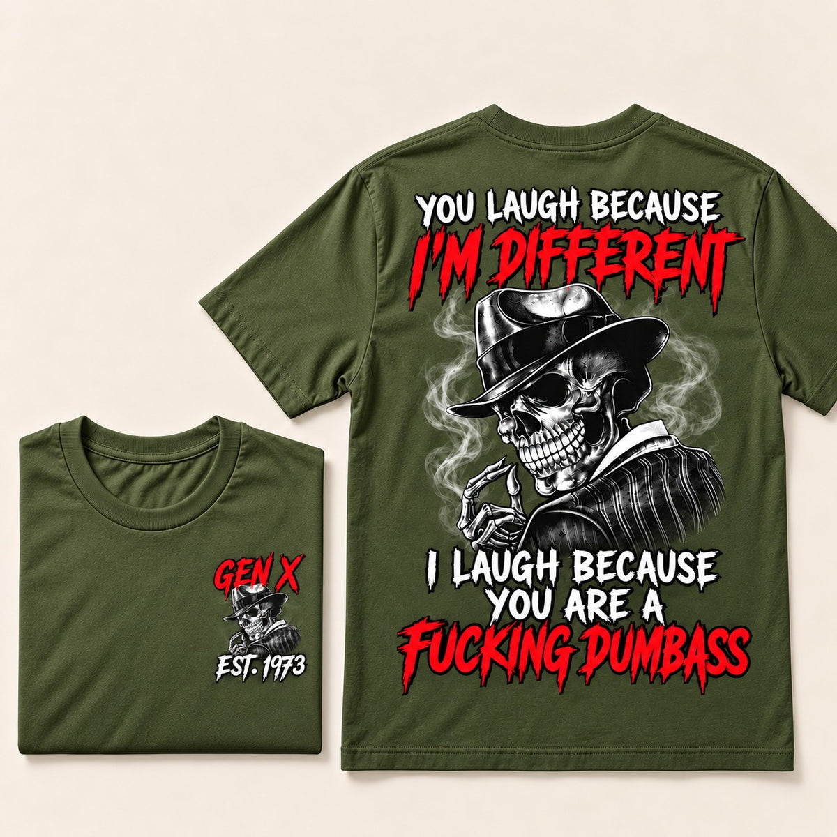 You Laugh Because I’m Different I Laugh Because You Are A Fucking Dumbass Gen X · Est. Year Tee