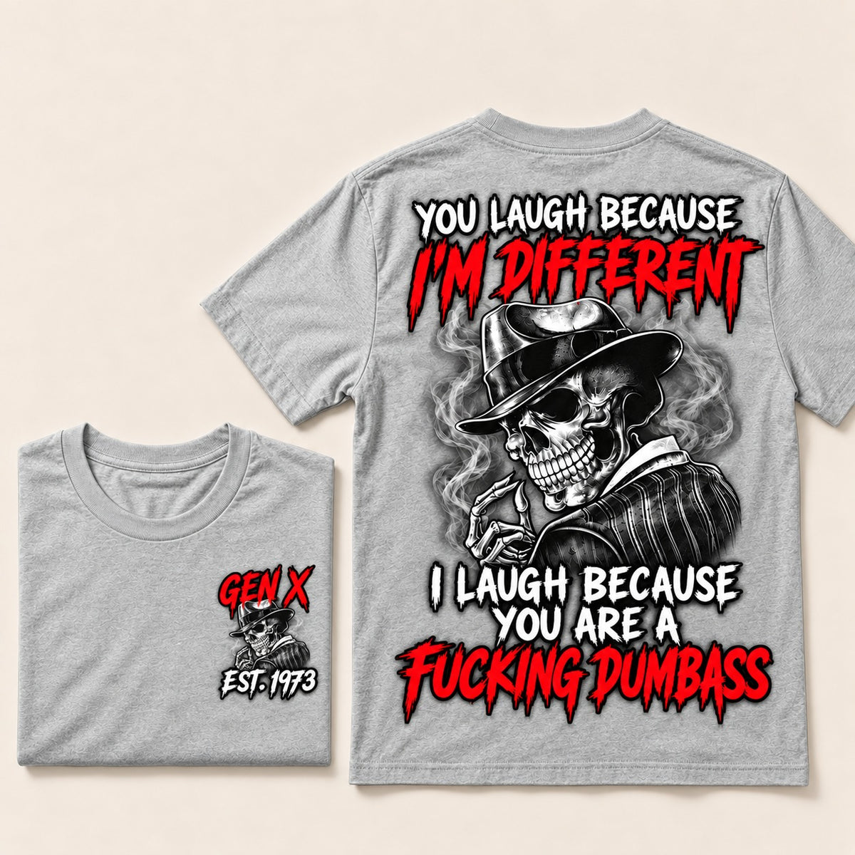 You Laugh Because I’m Different I Laugh Because You Are A Fucking Dumbass Gen X · Est. Year Tee