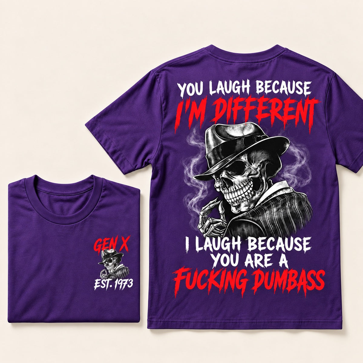 You Laugh Because I’m Different I Laugh Because You Are A Fucking Dumbass Gen X · Est. Year Tee